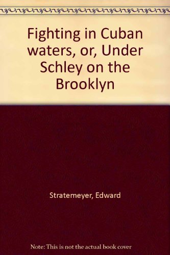 Fighting in Cuban waters, or, Under Schley on t... B0008B43LI Book Cover