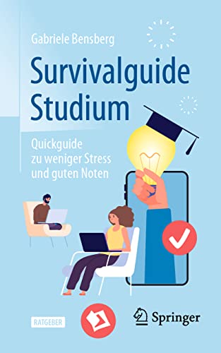 Survivalguide Studium: Quickguide zu weniger Stress und guten Noten (German Edition)