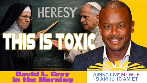 Mother Miriam Accuses Pope Leo XIV of Heresy | David L. Gray in the Morning