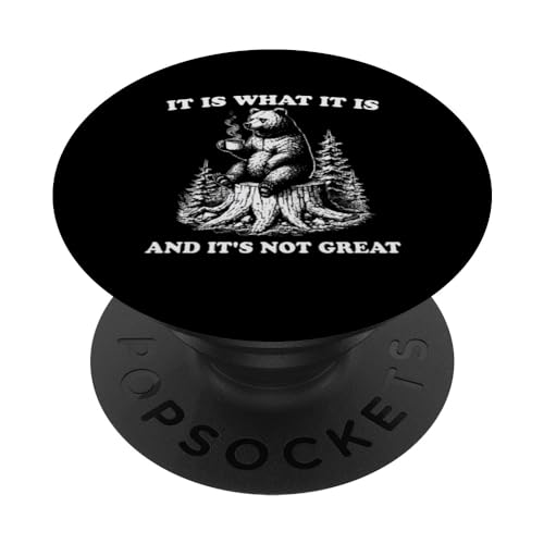 Camiseta Bear Funny It's What It is and It's Not Great Cute Bear PopSockets PopGrip Intercambiable