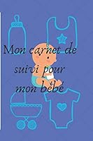 Mon Carnet de Suivi Pour Mon B?b? : Le Livre Permet de Suivre Son B?b? 1679161091 Book Cover