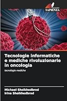 Tecnologie informatiche e mediche rivoluzionarie in oncologia (Italian Edition) 6202329238 Book Cover