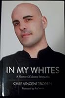 In My Whites: A Matter of Culinary Perspective 0692682228 Book Cover