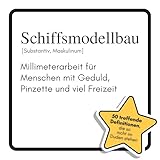  Schiffsmodellbau: Millimeterarbeit für Menschen mit Geduld, Pinzette und viel Freizeit. Das lustige Geschenkbuch für Mann, Frau, Kollege, Freund zu Geburtstag, Weihnachten