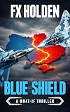 Blue Shield: A ‘What-if?’ Action Thriller ('What-if' Thrillers Book 2)