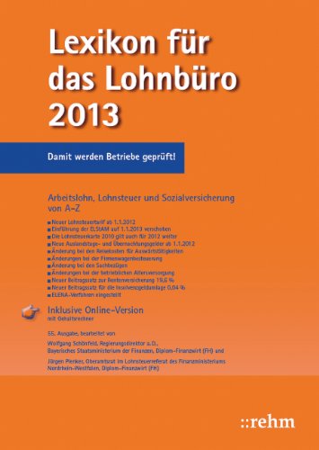 Lexikon für das Lohnbüro 2013 : Arbeitslohn, Lohnsteuer und Sozialversicherung von A-Z