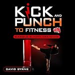 Cover of Kick and Punch to Fitness Cardio and HITT Training