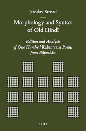 Morphology and Syntax of Old Hindī: Edition and Analysis of One Hundred Kabīr vānī Poems from Rājasthān: 45 Morphology and Syntax of Old Hindī: Edition and Analysis of One Hundred Kabīr vānī Poems from Rājasthān: 45 book cover