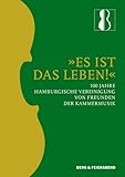 Es ist das Leben!: 100 Jahre Hamburgische Vereinigung von Freunden der Kammermusik
