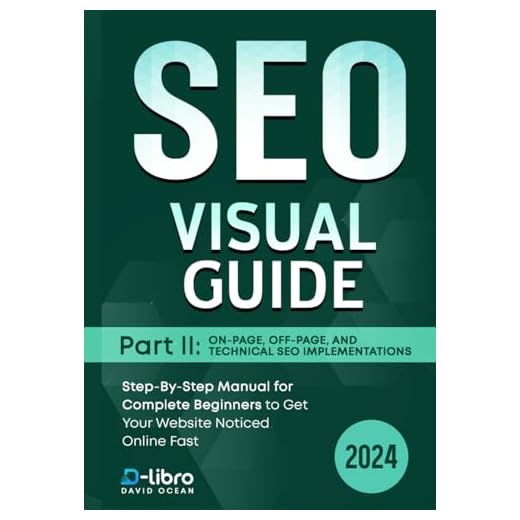 Search Engine Optimization (SEO) Visual Guide – Part II: On-Page, Off-Page, and Technical SEO Implementations: Step-By-Step Manual for Complete Beginners to Get Your Website Noticed Online Fast
