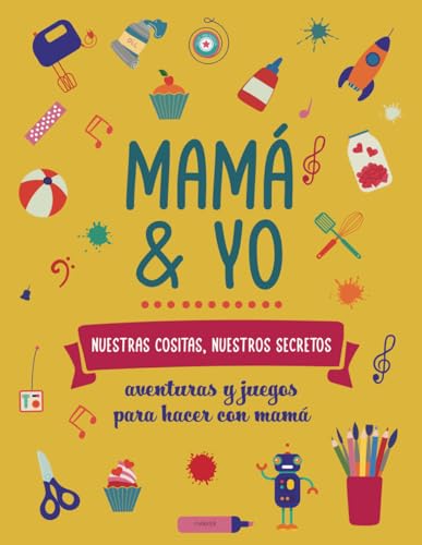 Mamá y yo, nuestras cositas nuestros secretos.: Aventuras y juegos para hacer con mamá