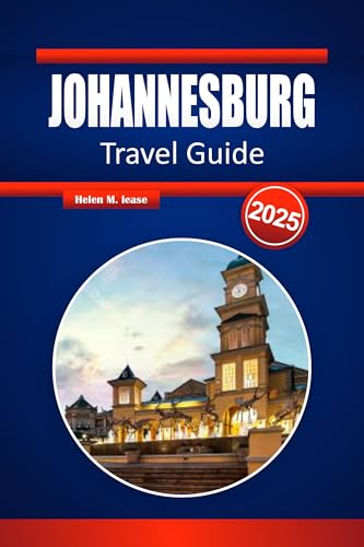 JOHANNESBURG TRAVEL GUIDE 2025: Discover Iconic Landmarks, Vibrant Culture, and Safari Gateways in South Africa’s Heart