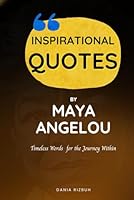Inspirational Quotes by Maya Angelou: Timeless Words for the Journey Within (Quotes Books) B0F5N1N9YV Book Cover