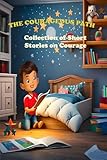 The Courageous Path Collection of Short Stories on Courage: Strength, and Self-Awareness| Present for Boys