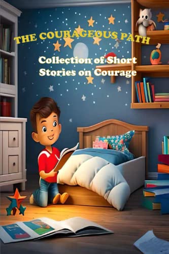 The Courageous Path Collection of Short Stories on Courage: Strength, and Self-Awareness| Present for Boys