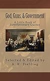 A Little Book of Revolutionary Quotes: God, Guns, & Government