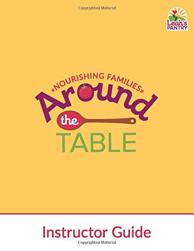 Around the Table: Nourishing Families Instructor Guide: Caregiver (Around the Table Curriculum)