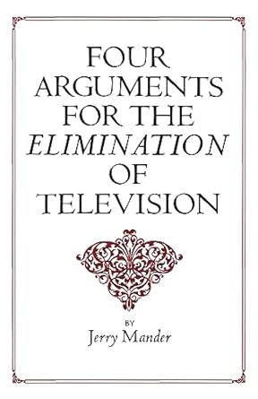 Four Arguments for the Elimination of Television