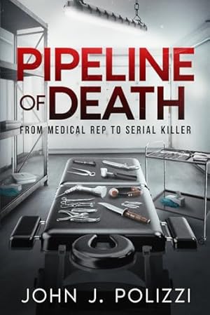 Pipeline of Death: From Medical Rep to Serial Killer