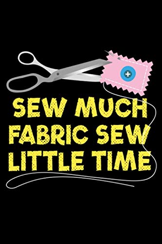 Sew Much Fabric Sew Little Time: Cute Sewing Themed Blank Lined Journal Notebook Gift Ideas For Sewers & Quilters
