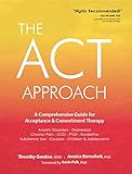 The ACT Approach: A Comprehensive Guide for Acceptance and Commitment Therapy