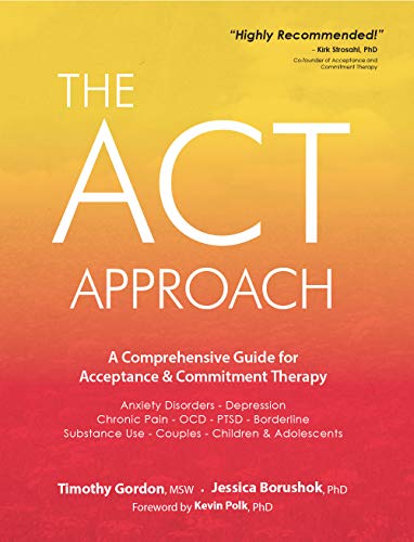 The ACT Approach: A Comprehensive Guide for Acceptance and Commitment Therapy