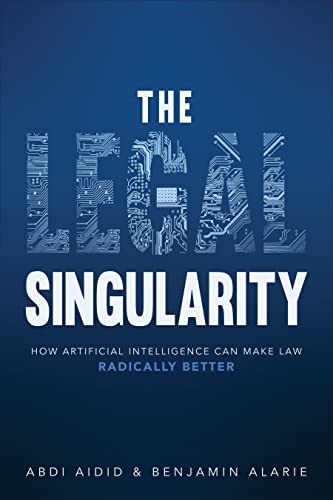 The Legal Singularity: How Artificial Intelligence Can Make Law R...