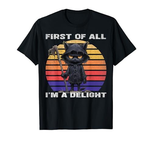 First Of All I'm A Delight Funny Sarcastic Cat Hombres Mujeres Niños Camiseta