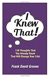 I Knew That!: 116 Thoughts That You Already Know That Will Change Your Life!
