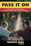  Pass It On: A Collection of Tales Told, Mistakes Made, and Lessons Learned (English Edition)
