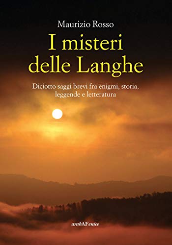 I misteri delle Langhe. Diciotto saggi brevi fra enigmi, storia, leggende e letteratur