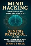 Mind Hacking - Genesis protocol (part 1): Your brain is not what you think it is...