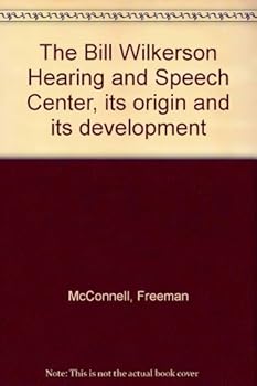 Hardcover The Bill Wilkerson Hearing and Speech Center: Its Origin and Its Development Book
