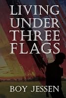 Living Under Three Flags by Boy Jessen 0971383693 Book Cover