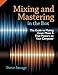 Mixing and Mastering in the Box: The Guide to Making Great Mixes and Final Masters on Your Computer