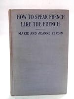 How to speak French like the French;: Idioms and current expressions of the French language, together with a list of French proverbs, B004122OEI Book Cover