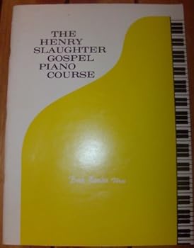 The Henry Slaughter Gospel Piano Course, Book Number Three