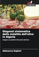 Diagnosi sintomatica delle malattie dell'olivo in Algeria: Indagine sui problemi fitosanitari dell'olivo (Italian Edition) 6208672910 Book Cover