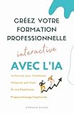 formations informatiques marseille  Créez Votre Formation Professionnelle Interactive : La formule pour transformer n\'importe quel sujet en une expérience d\'apprentissage captivante avec l\'IA
