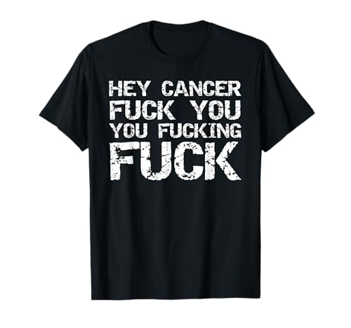 Divertido cancer quote Gift Hey Cancer Fuck You Fucking Fuck Camiseta