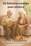 50 histoires courtes pour séniors: Récits doux et positifs en gros caractères et paragraphes courts. Lecture facile. Idéal séniors, malvoyants, DMLA, Alzheimer ou pour stimuler la mémoire.