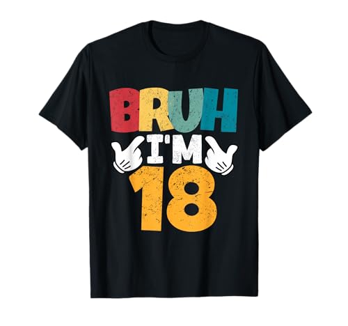 Bruh I'm 18 Year Old Gifts Boys Girls It's My 18th Birthday T-Shirt