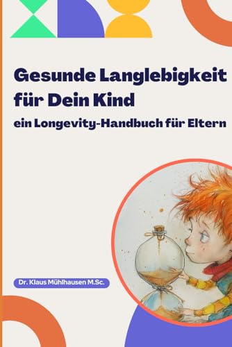 Gesunde Langlebigkeit für Dein Kind: ein Longevity-Handbuch für Eltern