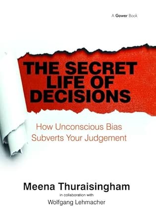 The Secret Life of Decisions: How Unconscious Bias Subverts Your Judgement book cover