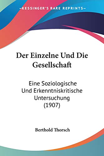 Der Einzelne Und Die Gesellschaft: Eine Soziologische Und Erkenntniskritische Untersuchung (1907) (German Edition)