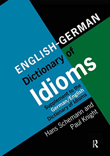 English/German Dictionary of Idioms: Supplement to the German/English Dictionary of Idioms