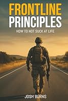 Frontline Principles: How to Not Suck at Life 1835563732 Book Cover