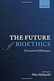 The Future of Bioethics: International Dialogues