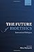 The Future of Bioethics: International Dialogues