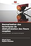  Normalisation des techniques de déshydratation des fleurs coupées: Les fleurs séchées : une industrie émergente
